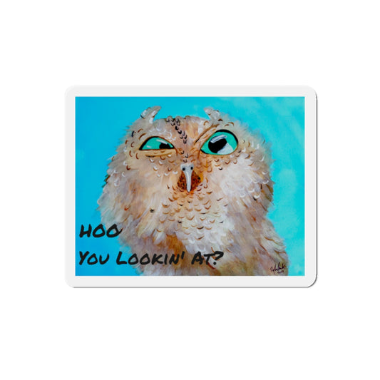 Hoo you Lookin at Owl? Cut Magnets  Custom Shape, 5 Sizes, Vinyl Material for Outdoor Use, Flexible and Durable, Black Backing - Home Decor Refrigerator Magnets